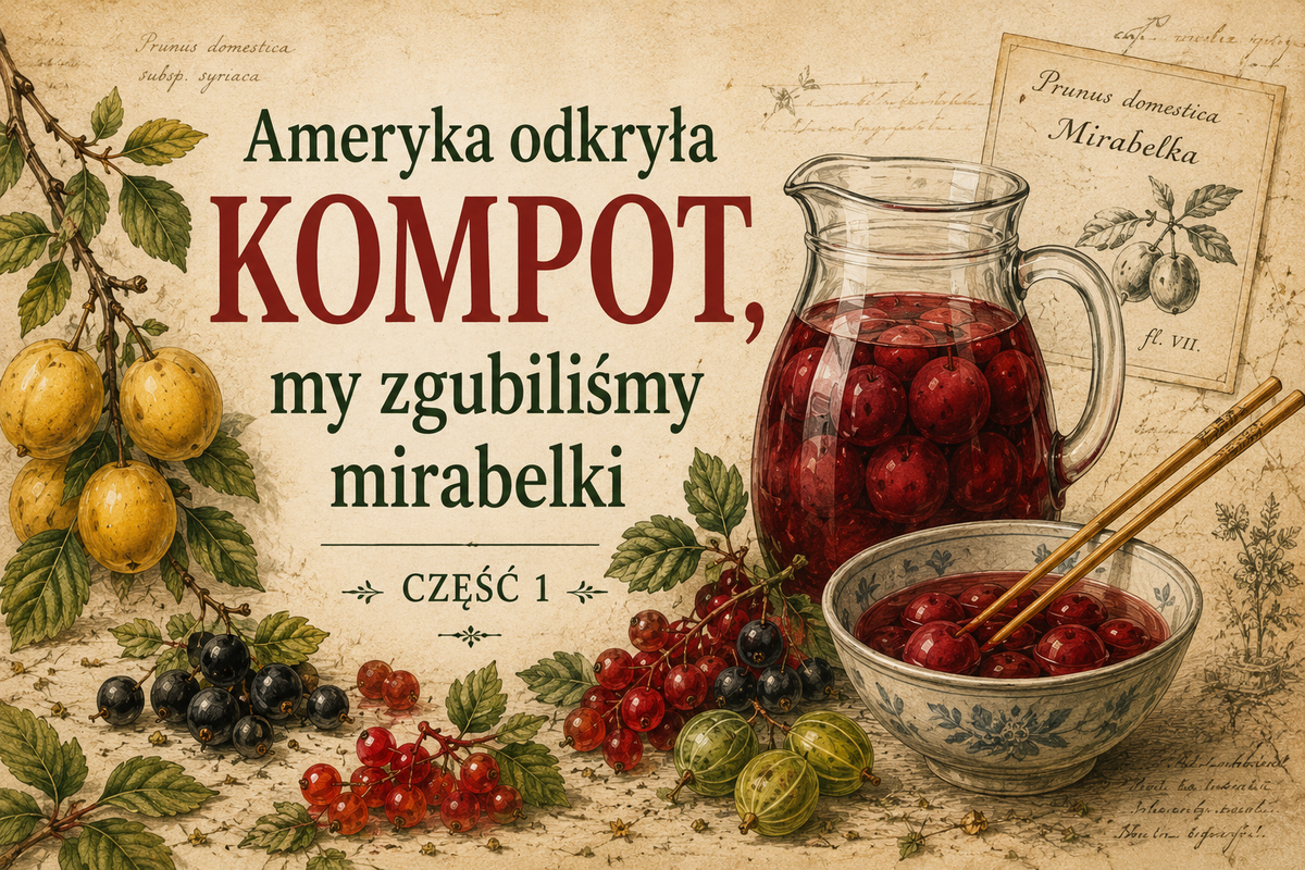 Ameryka odkryła kompot, my zgubiliśmy mirabelki